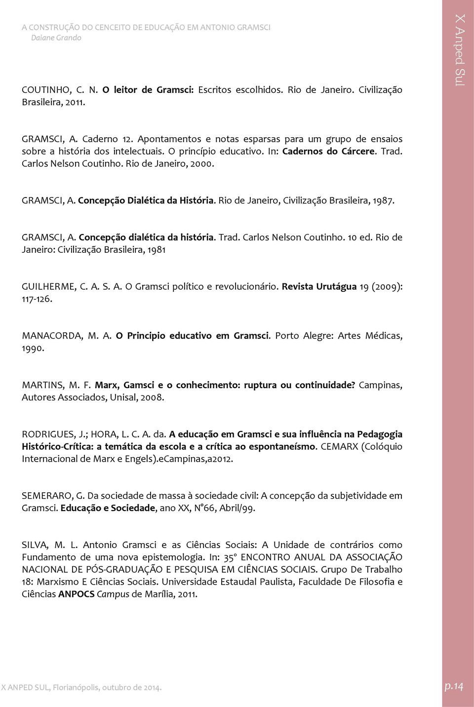 GRAMSCI, A. Concepção Dialética da História. Rio de Janeiro, Civilização Brasileira, 1987. GRAMSCI, A. Concepção dialética da história. Trad. Carlos Nelson Coutinho. 10 ed.