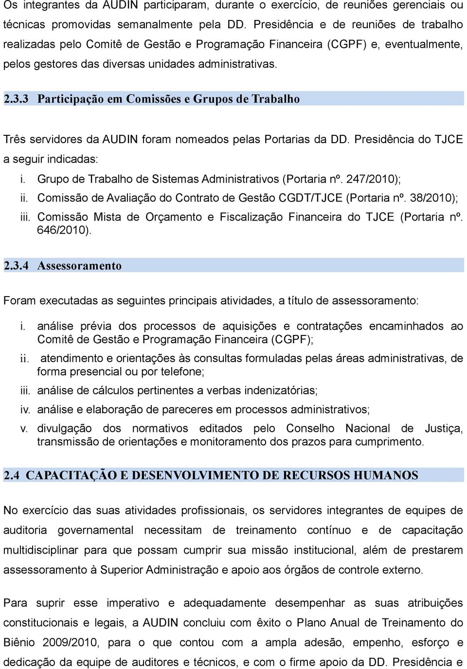 3 Participação em Comissões e Grupos de Trabalho Três servidores da AUDIN foram nomeados pelas Portarias da DD. Presidência do TJCE a seguir indicadas: i.