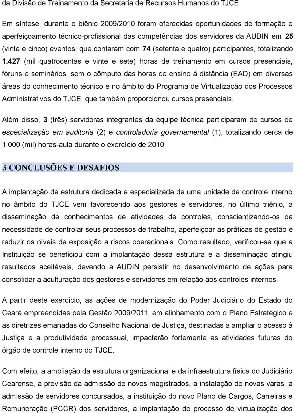 contaram com 74 (setenta e quatro) participantes, totalizando 1.