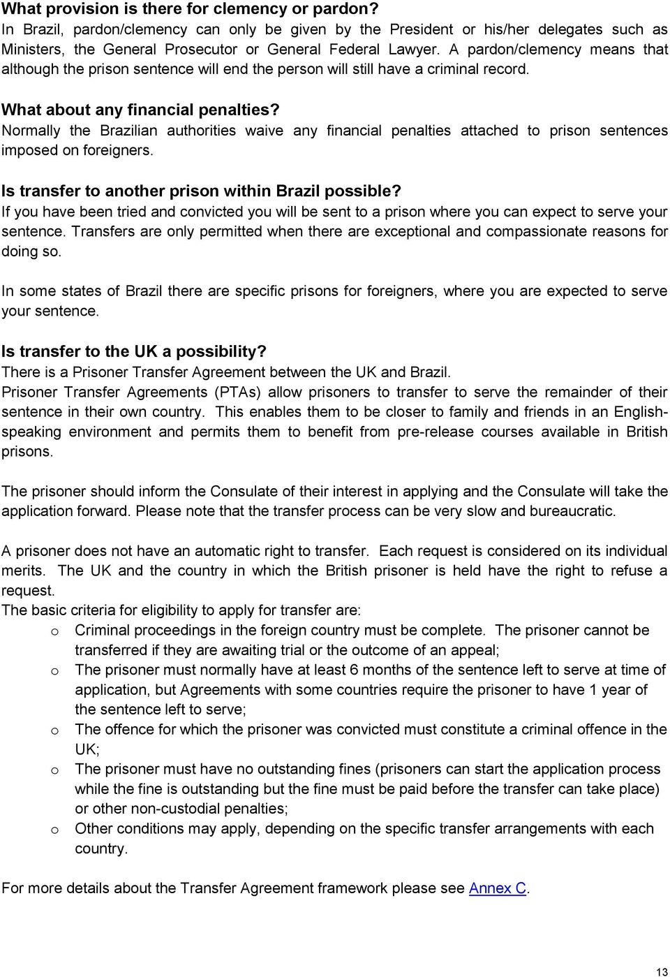 Normally the Brazilian authorities waive any financial penalties attached to prison sentences imposed on foreigners. Is transfer to another prison within Brazil possible?