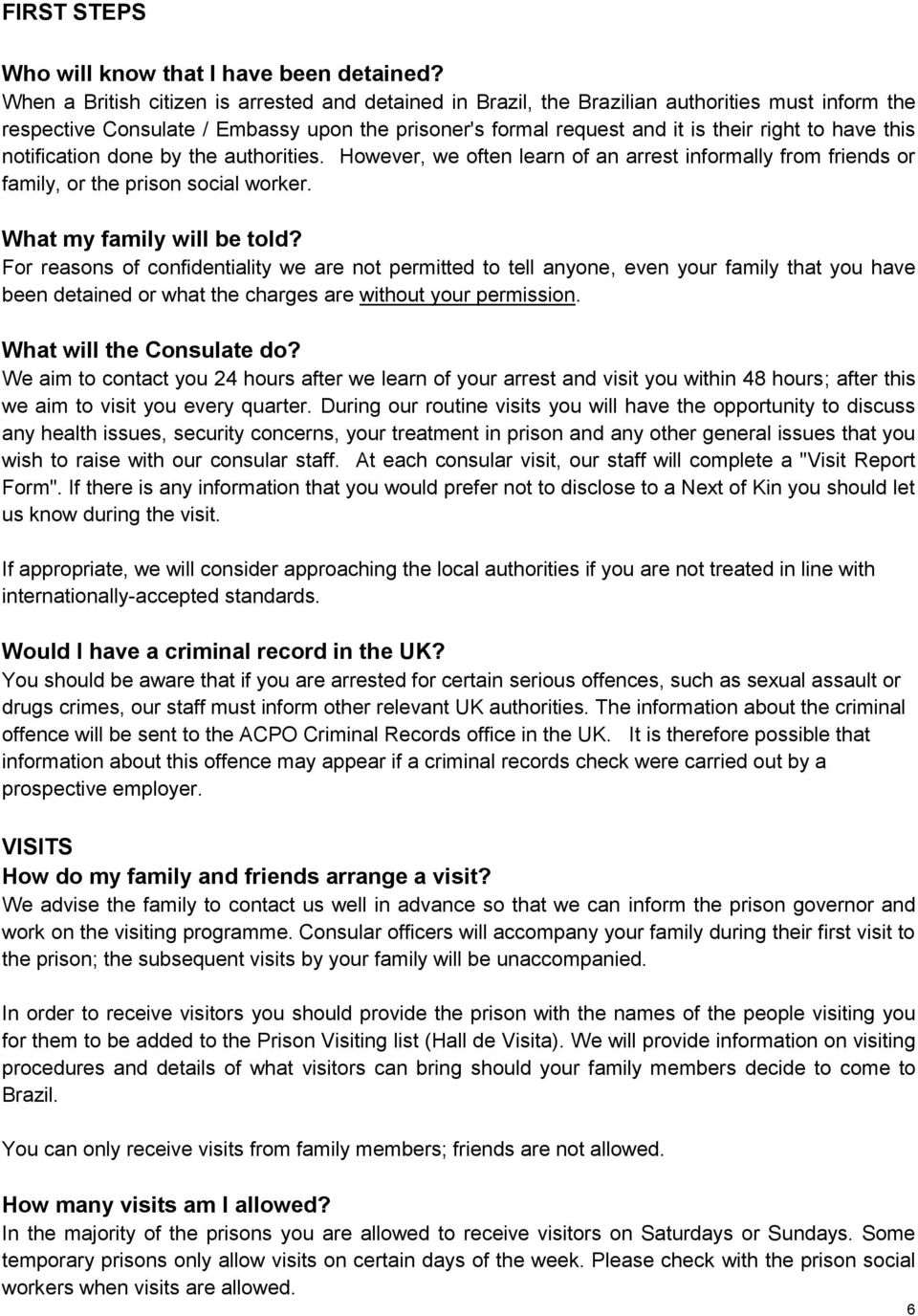 this notification done by the authorities. However, we often learn of an arrest informally from friends or family, or the prison social worker. What my family will be told?