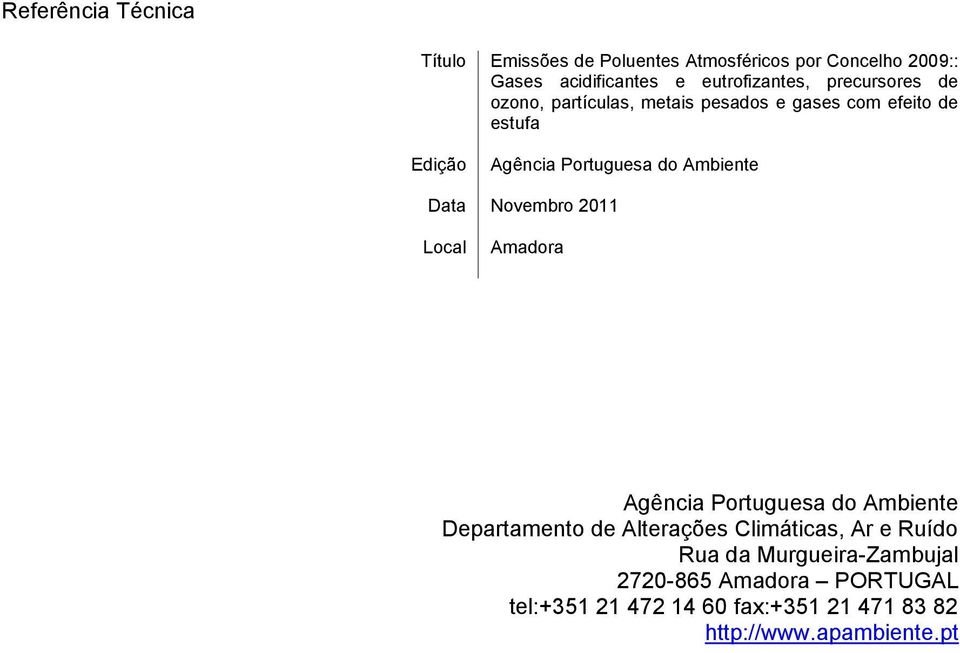 Portuguesa do Ambiente Data Novembro 2011 Local Amadora Agência Portuguesa do Ambiente Departamento de Alterações