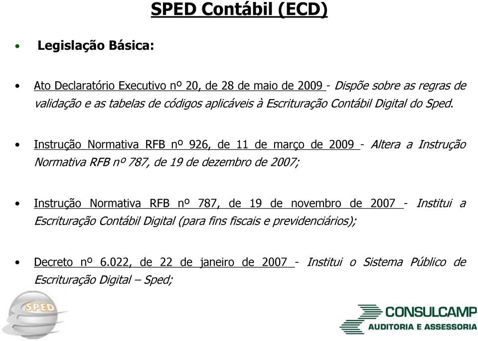 Instrução Normativa RFB nº 926, de 11 de março de 2009 Altera a Instrução Normativa RFB nº 787, de 19 de dezembro de 2007; Instrução