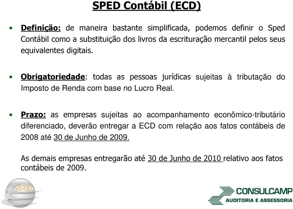 Obrigatoriedade: todas as pessoas jurídicas sujeitas à tributação do Imposto de Renda com base no Lucro Real.