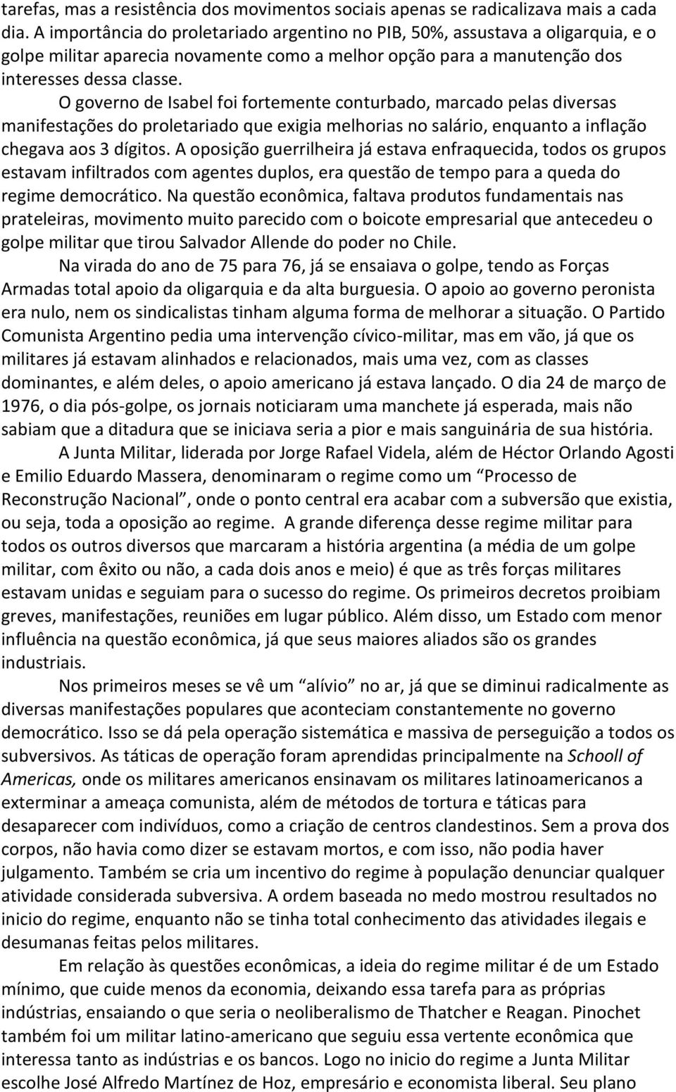 O governo de Isabel foi fortemente conturbado, marcado pelas diversas manifestações do proletariado que exigia melhorias no salário, enquanto a inflação chegava aos 3 dígitos.