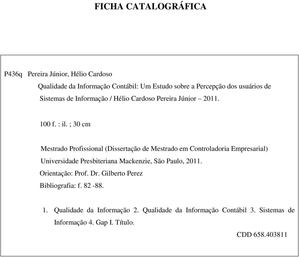 ; 30 cm Mestrado Profissional (Dissertação de Mestrado em Controladoria Empresarial) Universidade Presbiteriana Mackenzie, São