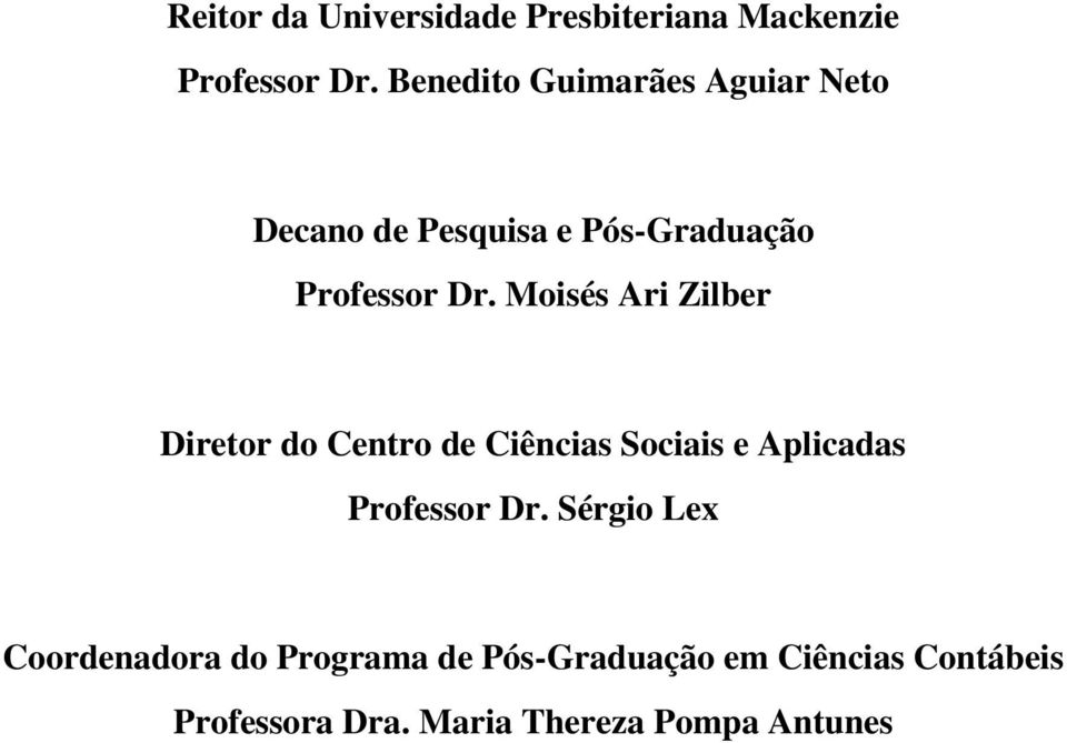 Moisés Ari Zilber Diretor do Centro de Ciências Sociais e Aplicadas Professor Dr.