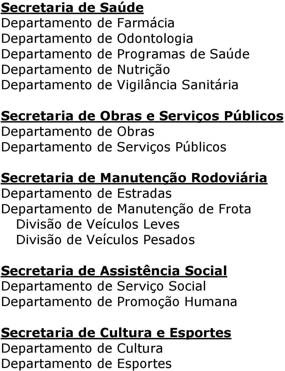 Rodoviária Departamento de Estradas Departamento de Manutenção de Frota Divisão de Veículos Leves Divisão de Veículos Pesados Secretaria de