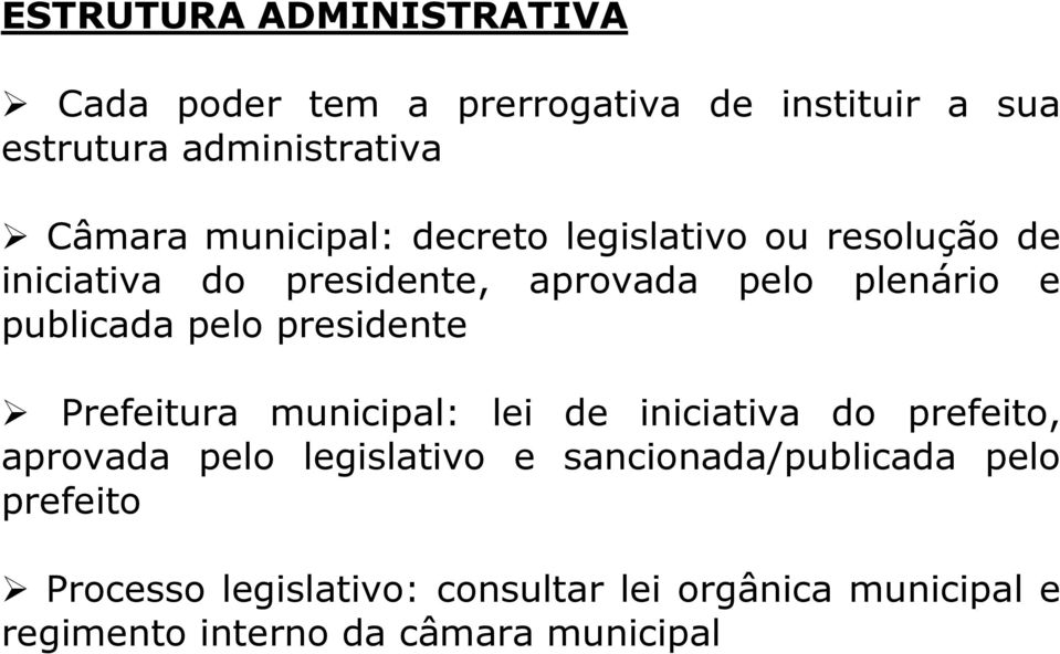 pelo presidente Prefeitura municipal: lei de iniciativa do prefeito, aprovada pelo legislativo e