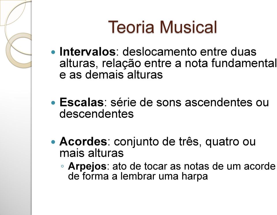 ascendentes ou descendentes Acordes: conjunto de três, quatro ou mais