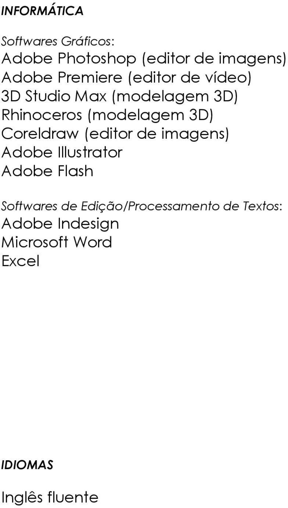 3D) Coreldraw (editor de imagens) Adobe Illustrator Adobe Flash Softwares de