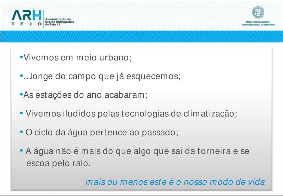 ciclo da água pertence ao passado; A água não é mais do que algo que sai