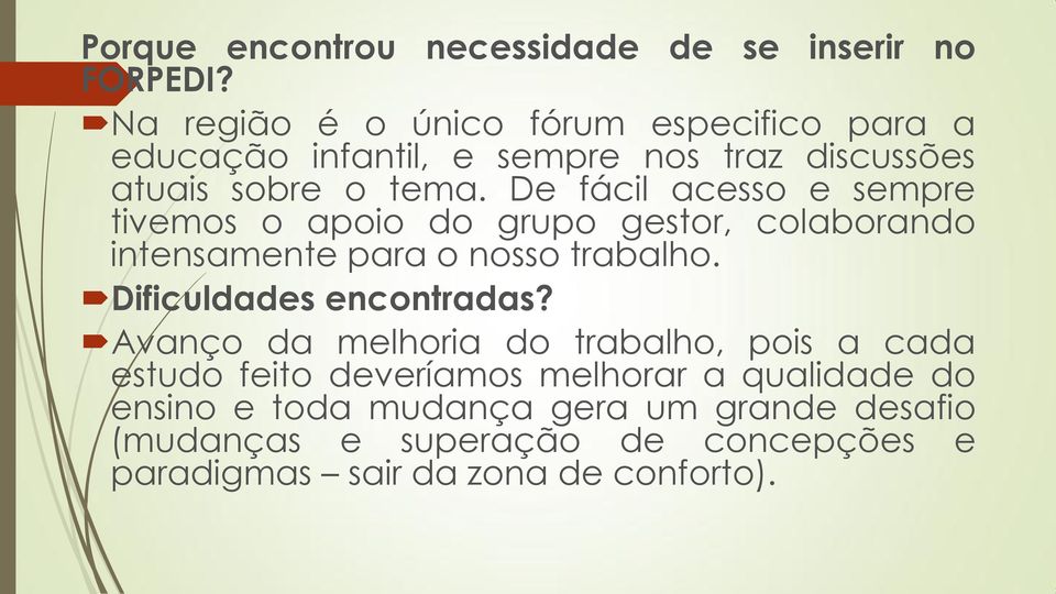 De fácil acesso e sempre tivemos o apoio do grupo gestor, colaborando intensamente para o nosso trabalho.