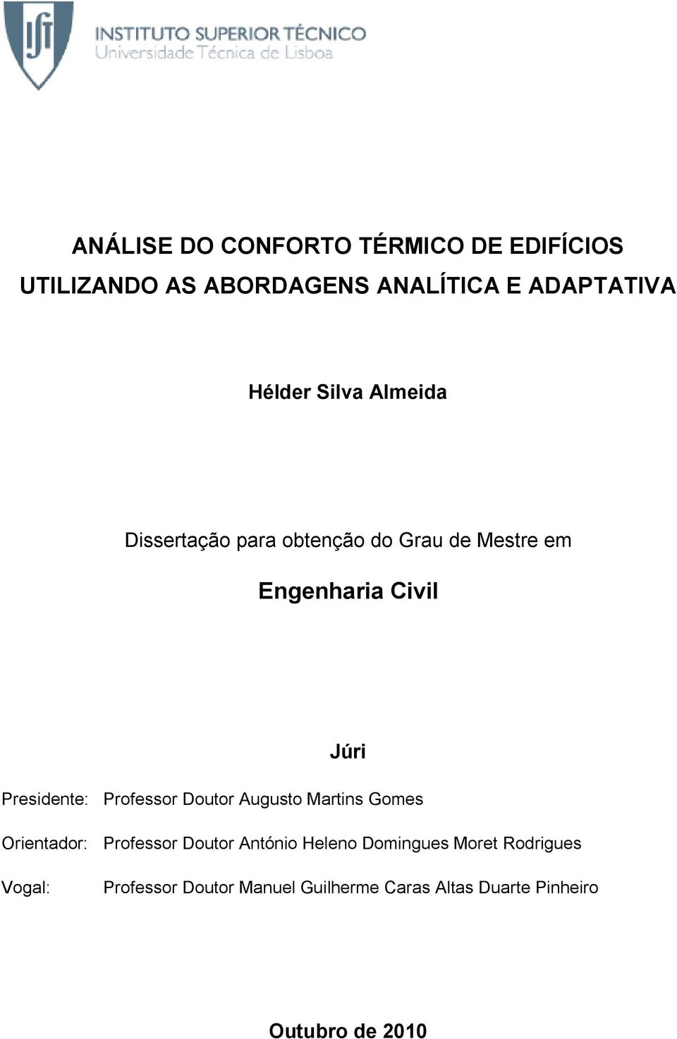 Professor Doutor Augusto Martins Gomes Orientador: Professor Doutor António Heleno Domingues