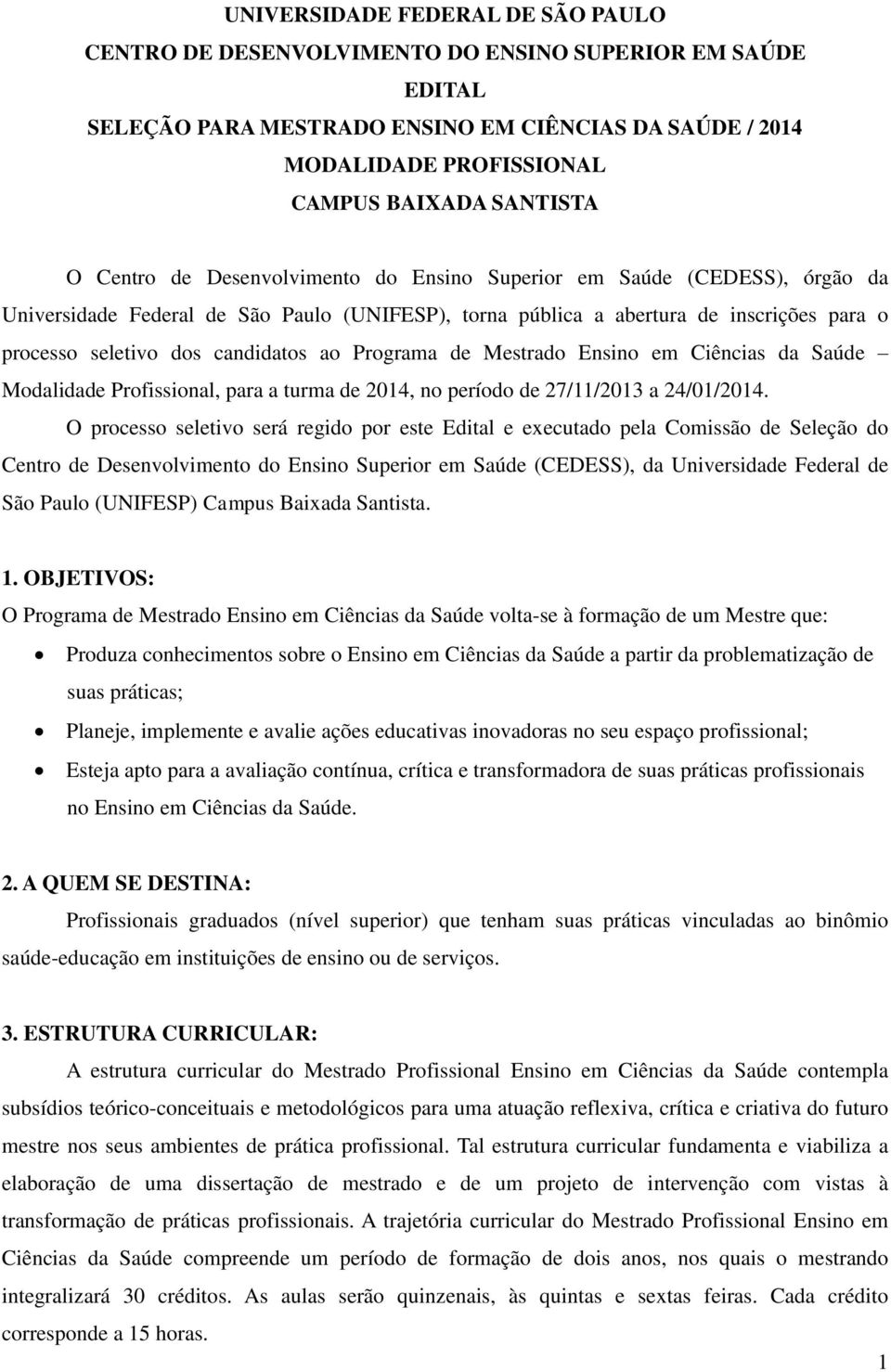 ao Programa de Mestrado Ensino em Ciências da Saúde Modalidade Profissional, para a turma de 2014, no período de 27/11/2013 a 24/01/2014.