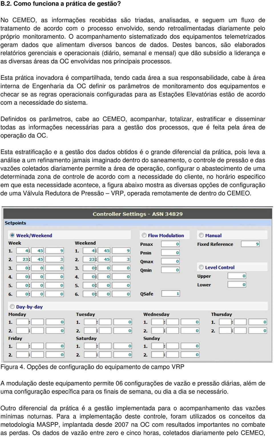 O acompanhamento sistematizado dos equipamentos telemetrizados geram dados que alimentam diversos bancos de dados.