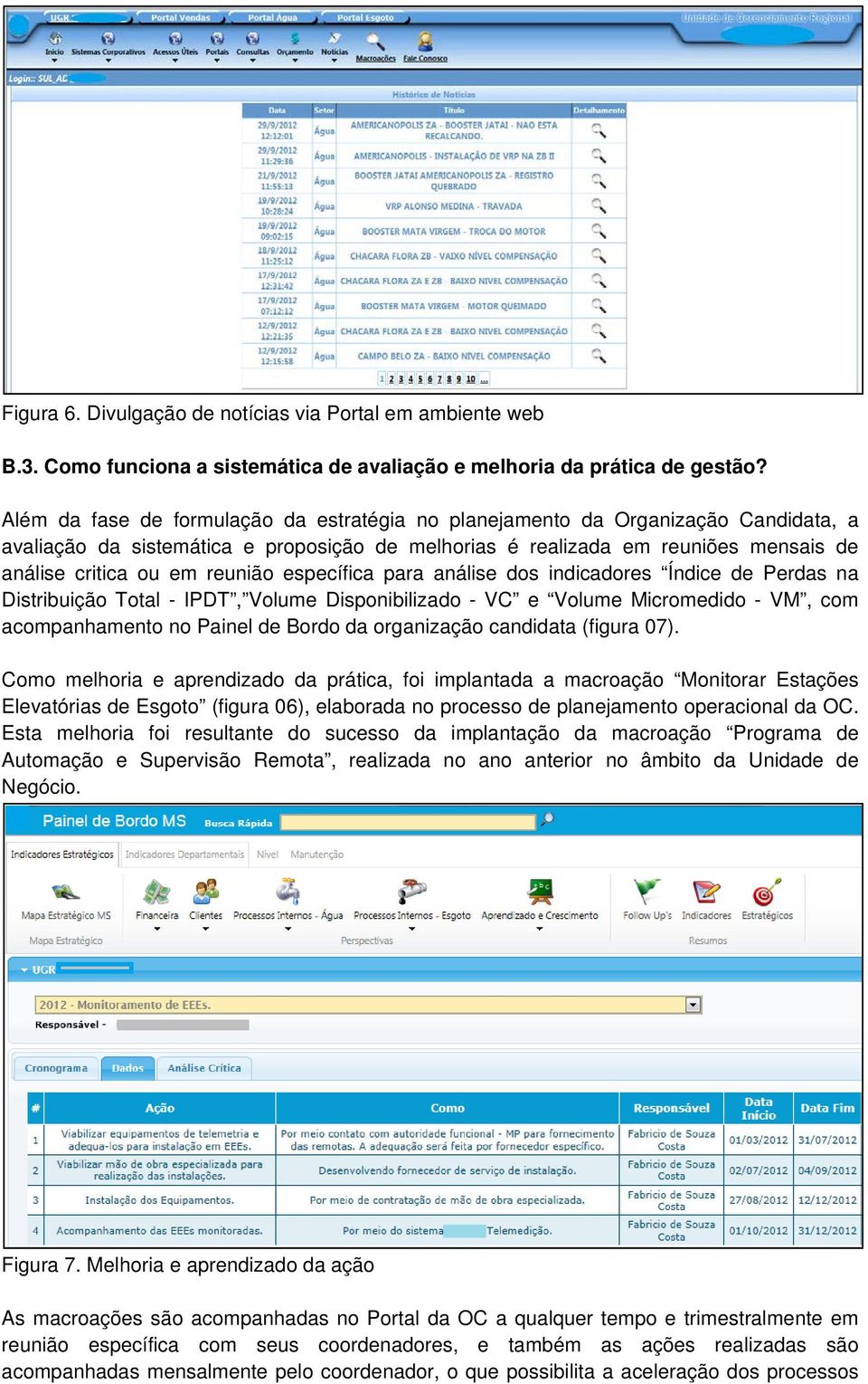 reunião específica para análise dos indicadores Índice de Perdas na Distribuição Total - IPDT, Volume Disponibilizado - VC e Volume Micromedido - VM, com acompanhamento no Painel de Bordo da