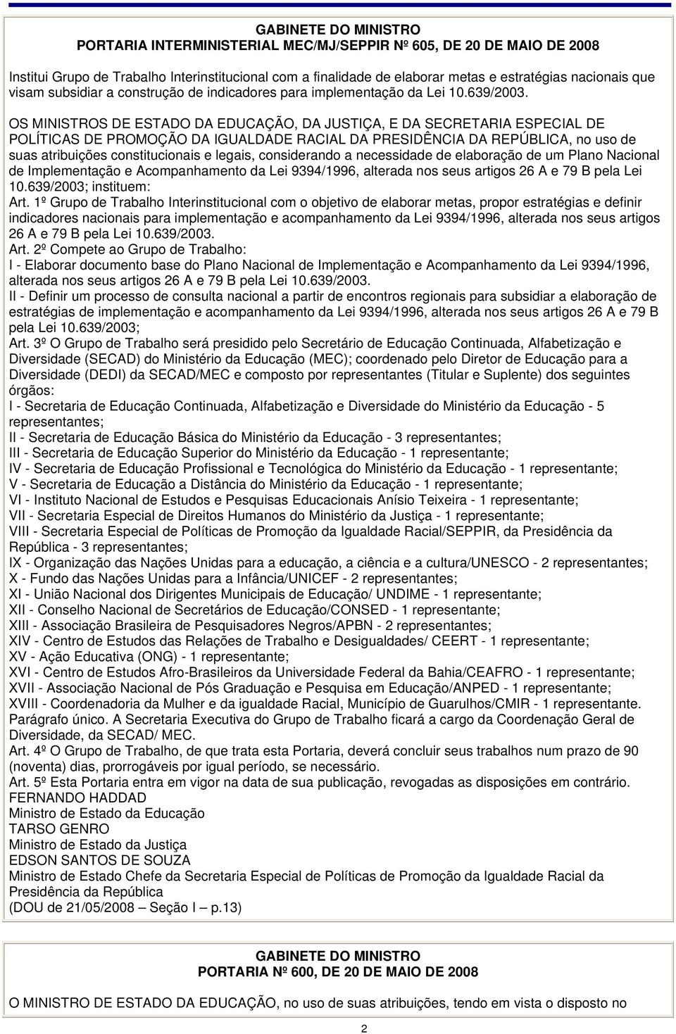 OS MINISTROS DE ESTADO DA EDUCAÇÃO, DA JUSTIÇA, E DA SECRETARIA ESPECIAL DE POLÍTICAS DE PROMOÇÃO DA IGUALDADE RACIAL DA PRESIDÊNCIA DA REPÚBLICA, no uso de suas atribuições constitucionais e legais,