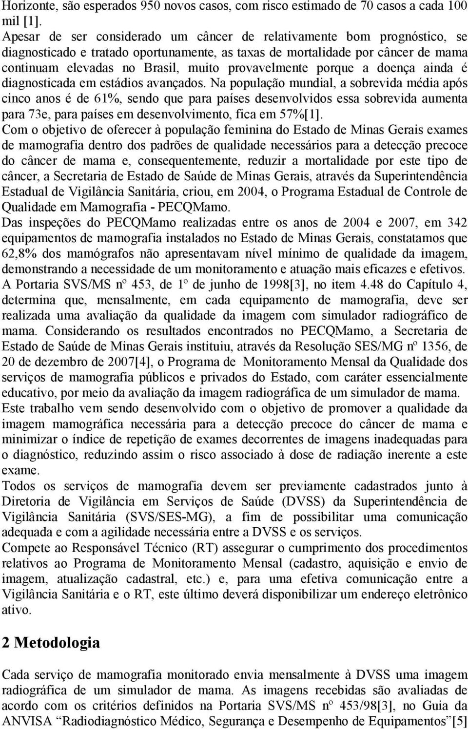 provavelmente porque a doença ainda é diagnosticada em estádios avançados.