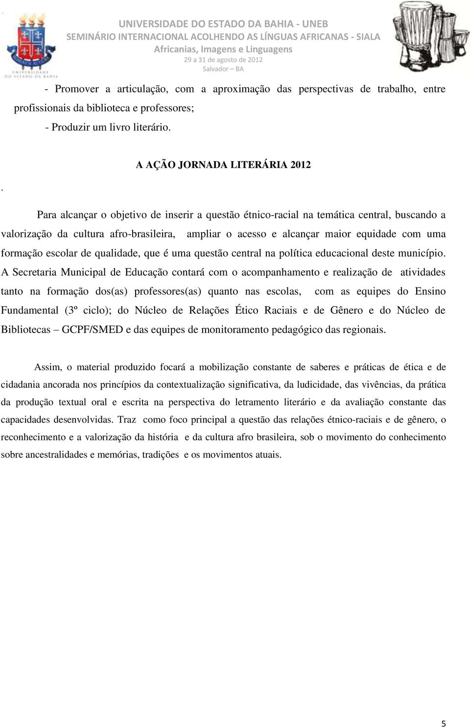 de qualidade, que é uma questão central na política educacional deste município.