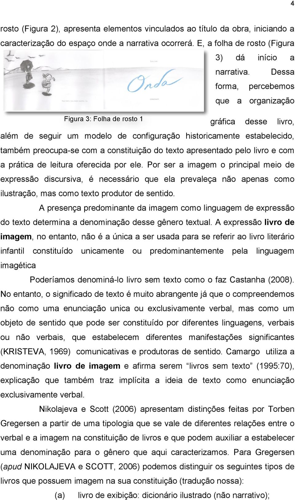 do texto apresentado pelo livro e com a prática de leitura oferecida por ele.