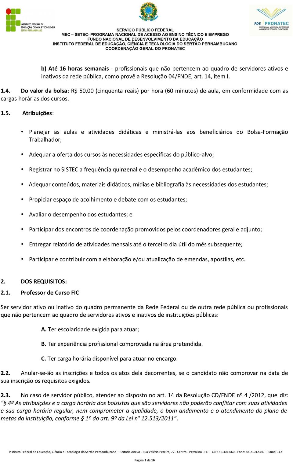 ,00 (cinquenta reais) por hora (60 minutos) de aula, em conformidade com as cargas horárias dos cursos. 1.5.