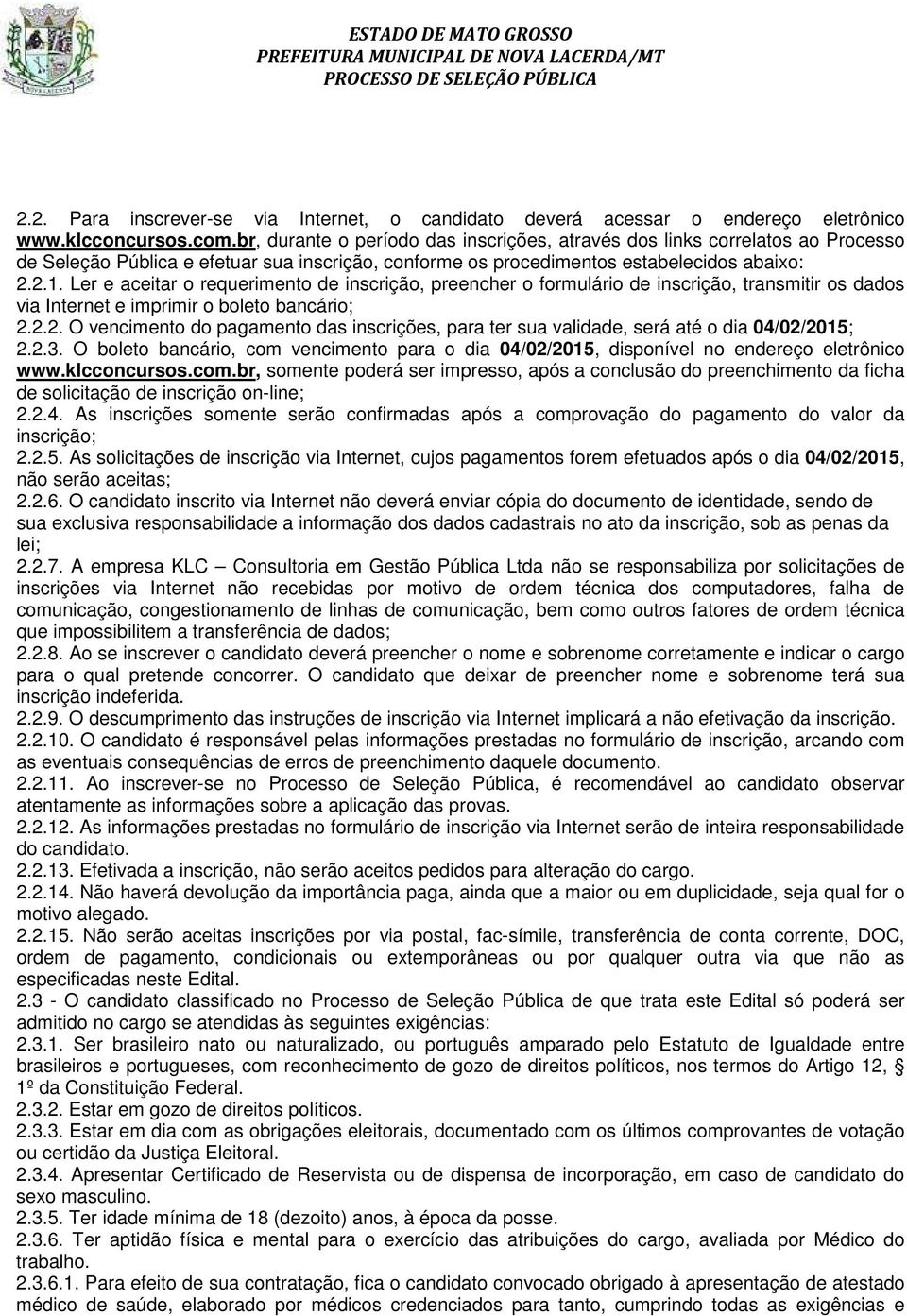 Ler e aceitar o requerimento de inscrição, preencher o formulário de inscrição, transmitir os dados via Internet e imprimir o boleto bancário; 2.