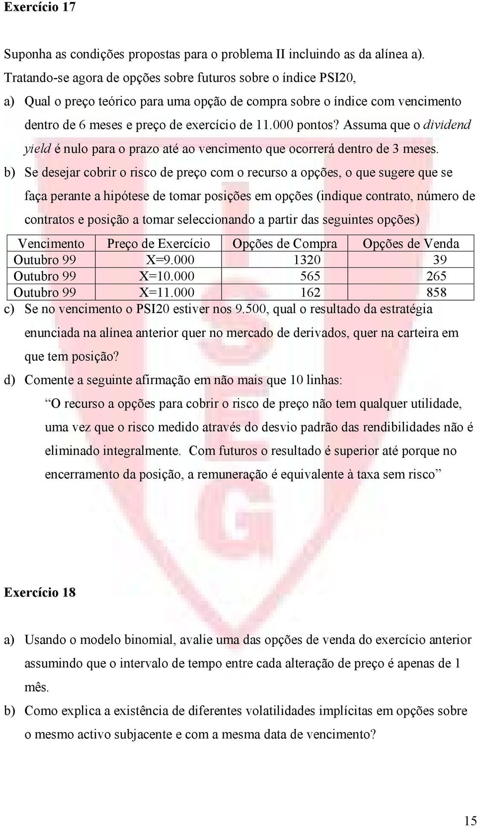 Assuma que o dividend yield é nulo para o prazo até ao vencimento que ocorrerá dentro de 3 meses.