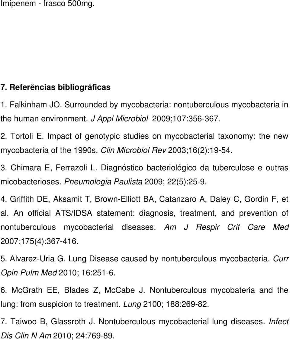 Diagnóstico bacteriológico da tuberculose e outras micobacterioses. Pneumologia Paulista 2009; 22(5):25-9. 4. Griffith DE, Aksamit T, Brown-Elliott BA, Catanzaro A, Daley C, Gordin F, et al.