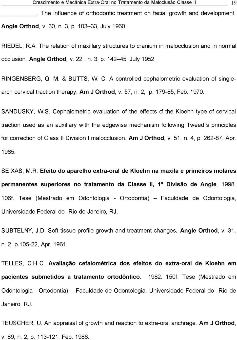 A controlled cephalometric evaluation of singlearch cervical traction therapy. Am J Orthod, v. 57, n. 2, p. 179-85, Feb. 1970. SA