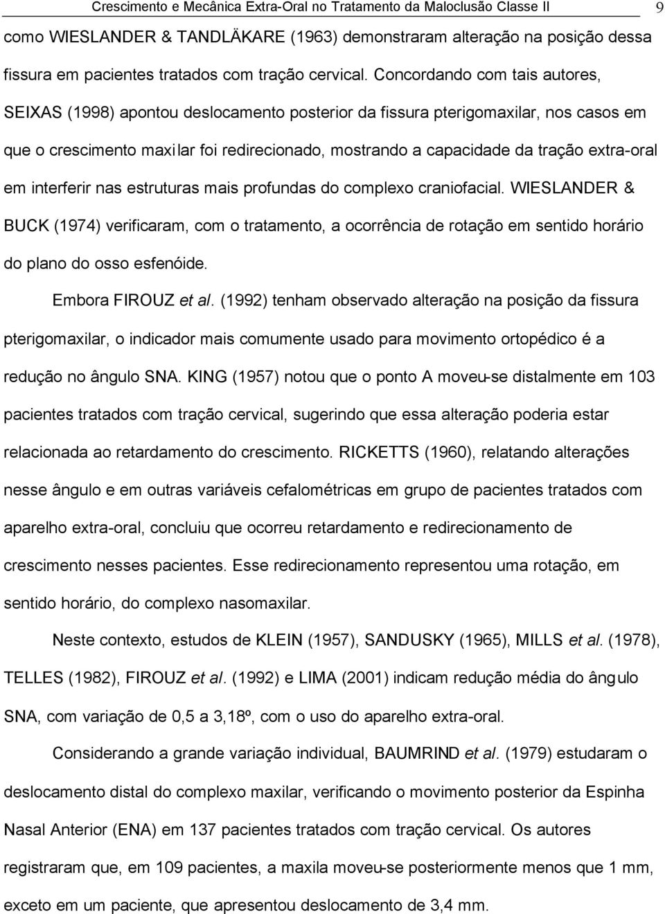 extra-oral em interferir nas estruturas mais profundas do complexo craniofacial.