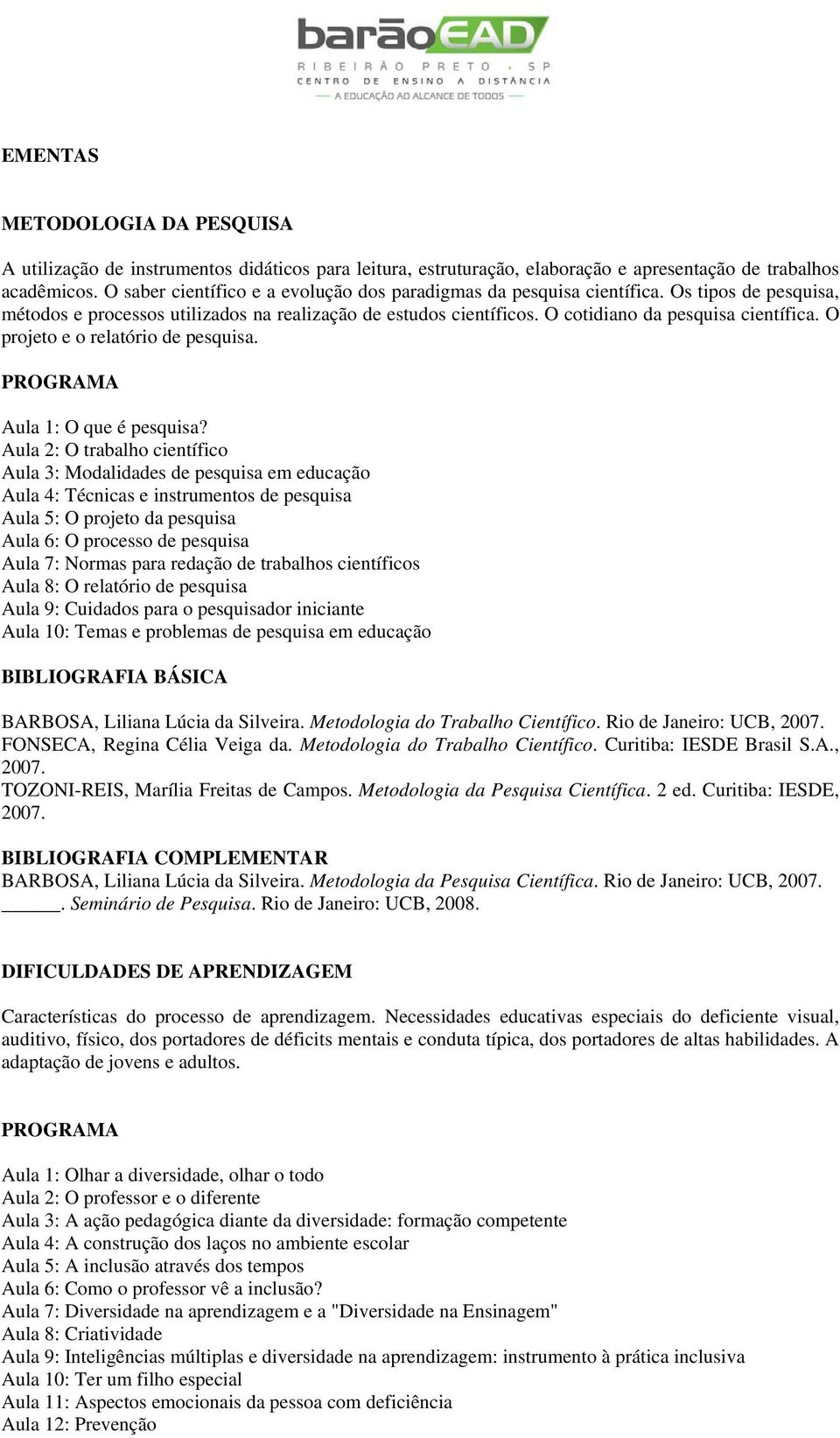 O projeto e o relatório de pesquisa. Aula 1: O que é pesquisa?