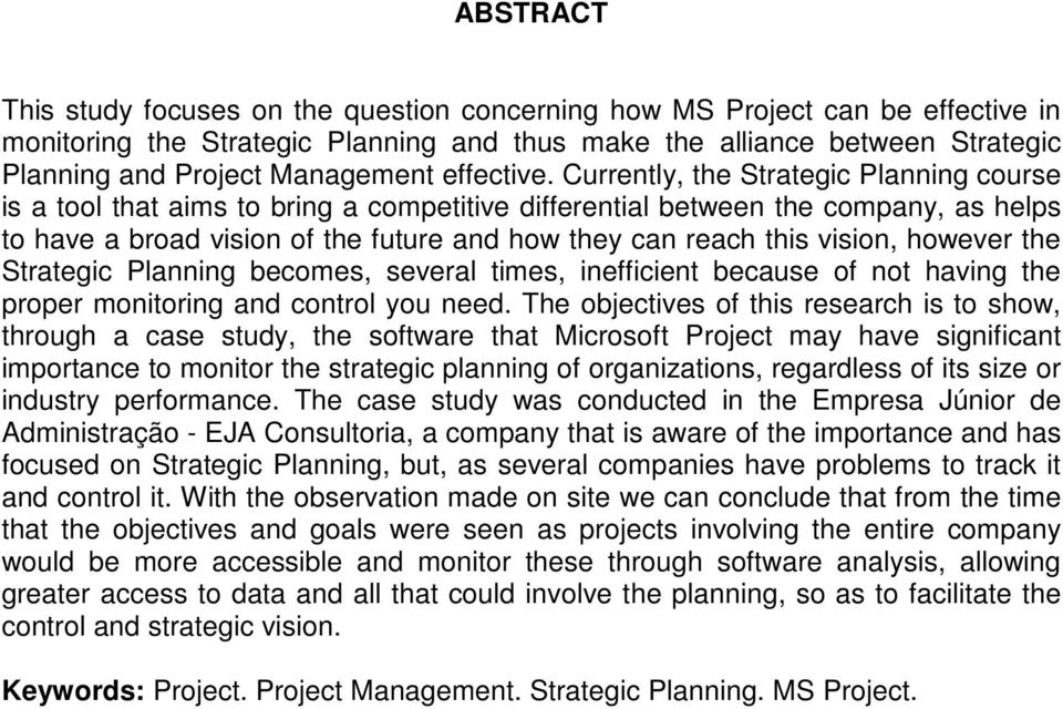 Currently, the Strategic Planning course is a tool that aims to bring a competitive differential between the company, as helps to have a broad vision of the future and how they can reach this vision,