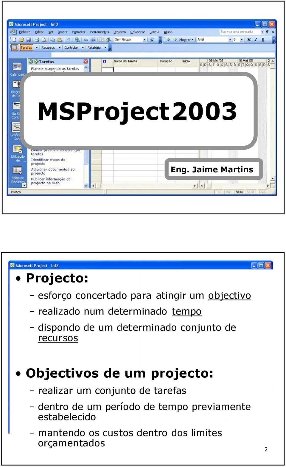 determinado tempo dispondo de um determinado conjunto de recursos Objectivos de um