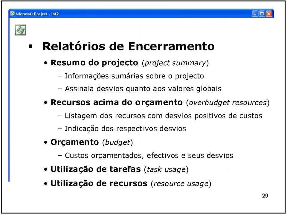 dos recursos com desvios positivos de custos Indicação dos respect ivos desvios Orçamento (budget) Custos