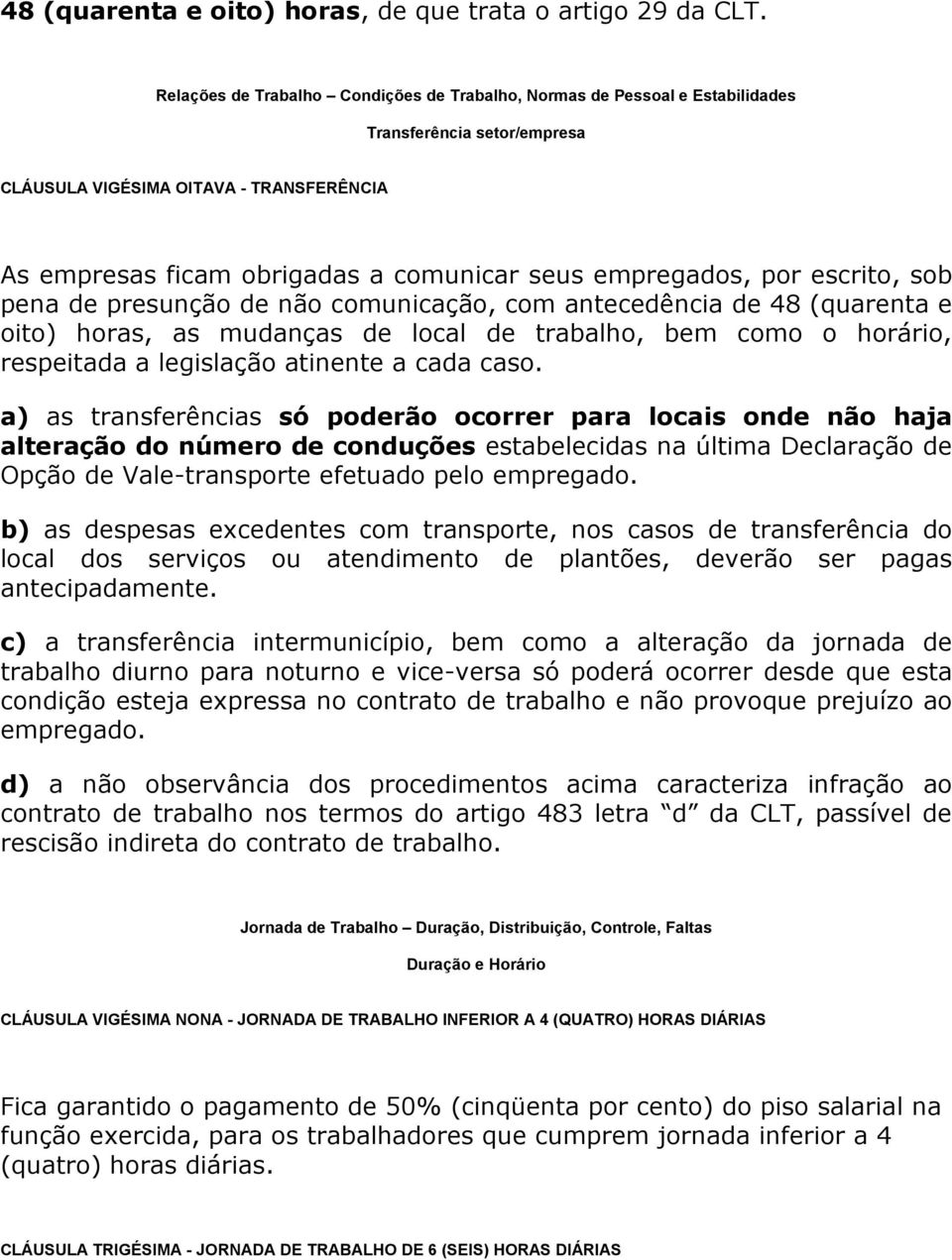 empregados, por escrito, sob pena de presunção de não comunicação, com antecedência de 48 (quarenta e oito) horas, as mudanças de local de trabalho, bem como o horário, respeitada a legislação