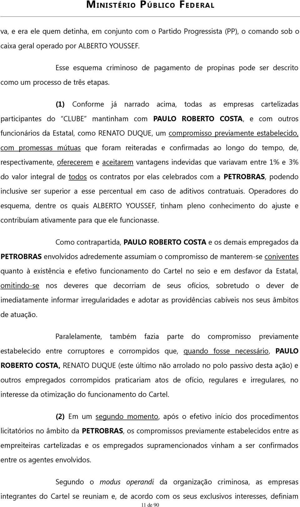 funcionários da Estatal, como RENATO DUQUE, um compromisso previamente estabelecido, com promessas mútuas que foram reiteradas e confirmadas ao longo do tempo, de, respectivamente, oferecerem e