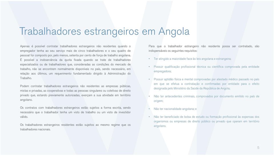 É possível a inobservância da quota fixada quando se trate de trabalhadores especializados ou de trabalhadores que, consideradas as condições do mercado de trabalho, não se encontrem normalmente