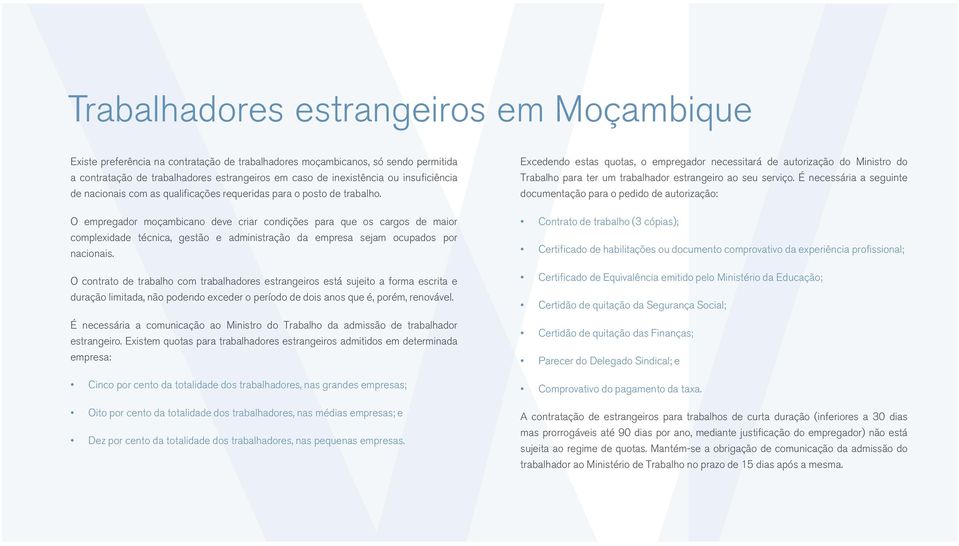 O empregador moçambicano deve criar condições para que os cargos de maior complexidade técnica, gestão e administração da empresa sejam ocupados por nacionais.