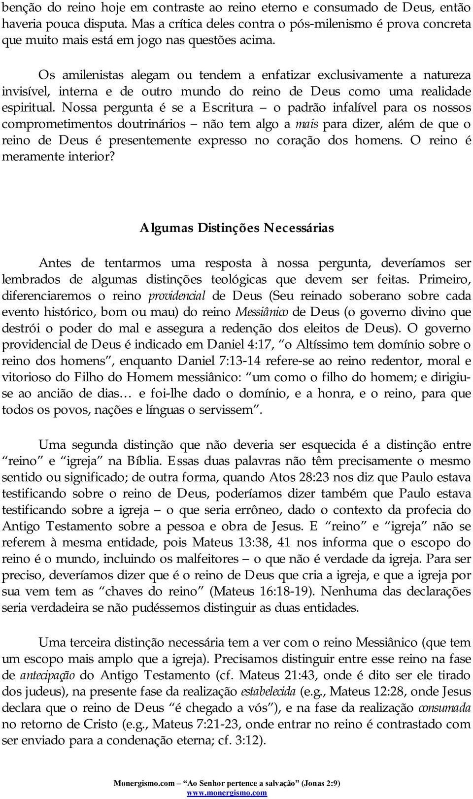 Os amilenistas alegam ou tendem a enfatizar exclusivamente a natureza invisível, interna e de outro mundo do reino de Deus como uma realidade espiritual.