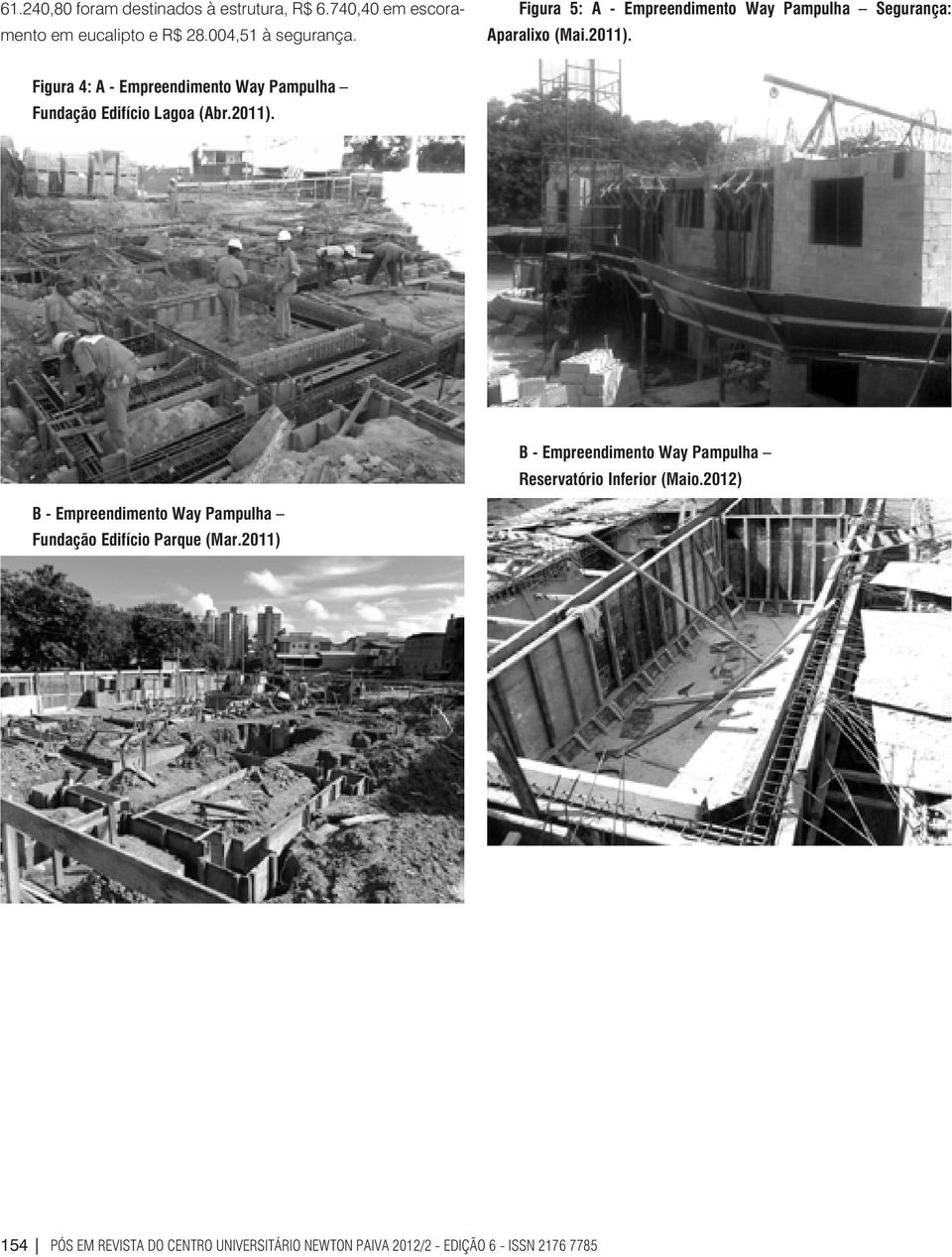 Figura 4: A - Empreendimento Way Pampulha Fundação Edifício Lagoa (Abr.2011).