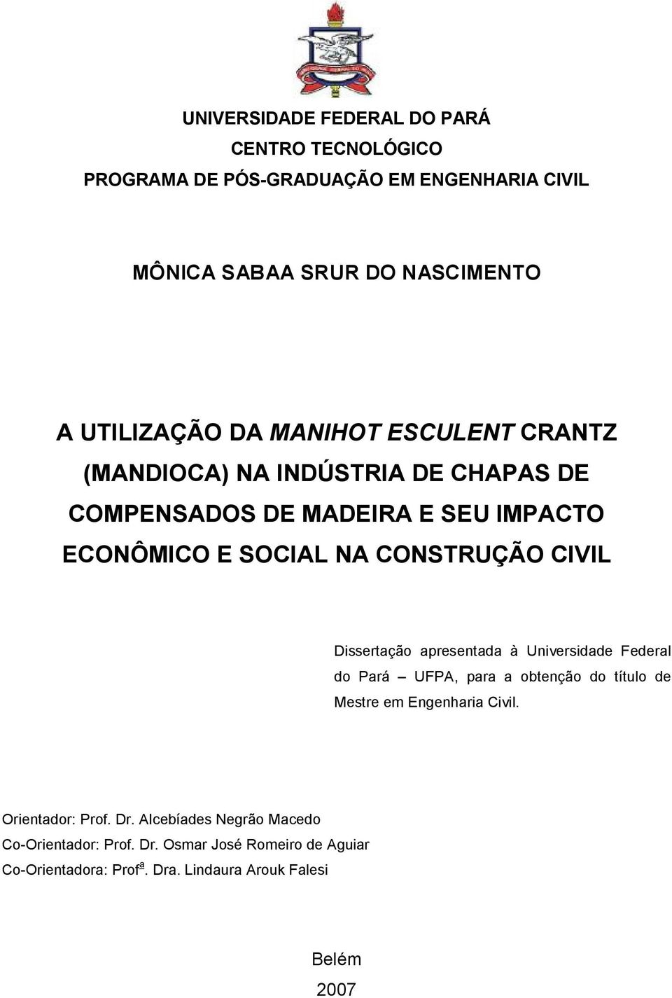 Dissertação apresentada à Universidade Federal do Pará UFPA, para a obtenção do título de Mestre em Engenharia Civil. Orientador: Prof. Dr.
