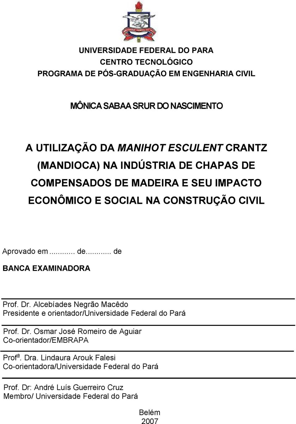 .. de BANCA EXAMINADORA Prof. Dr. Alcebíades Negrão Macêdo Presidente e orientador/universidade Federal do Pará Prof. Dr. Osmar José Romeiro de Aguiar Co-orientador/EMBRAPA Prof a.