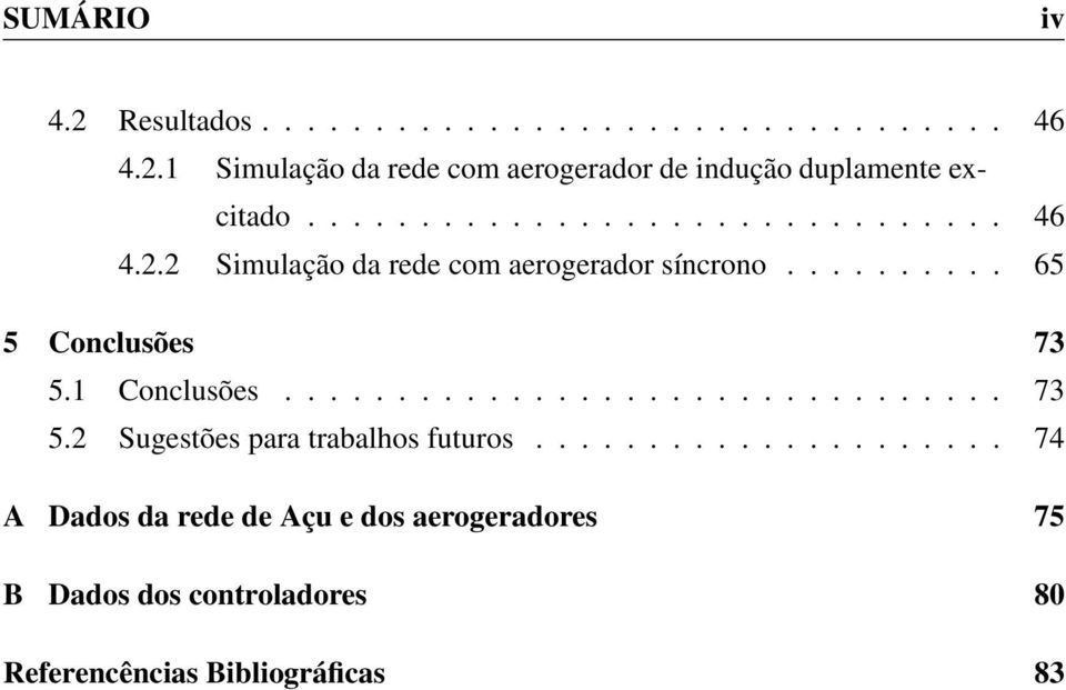 1 Conclusões................................ 73 5.2 Sugestões para trabalhos futuros.