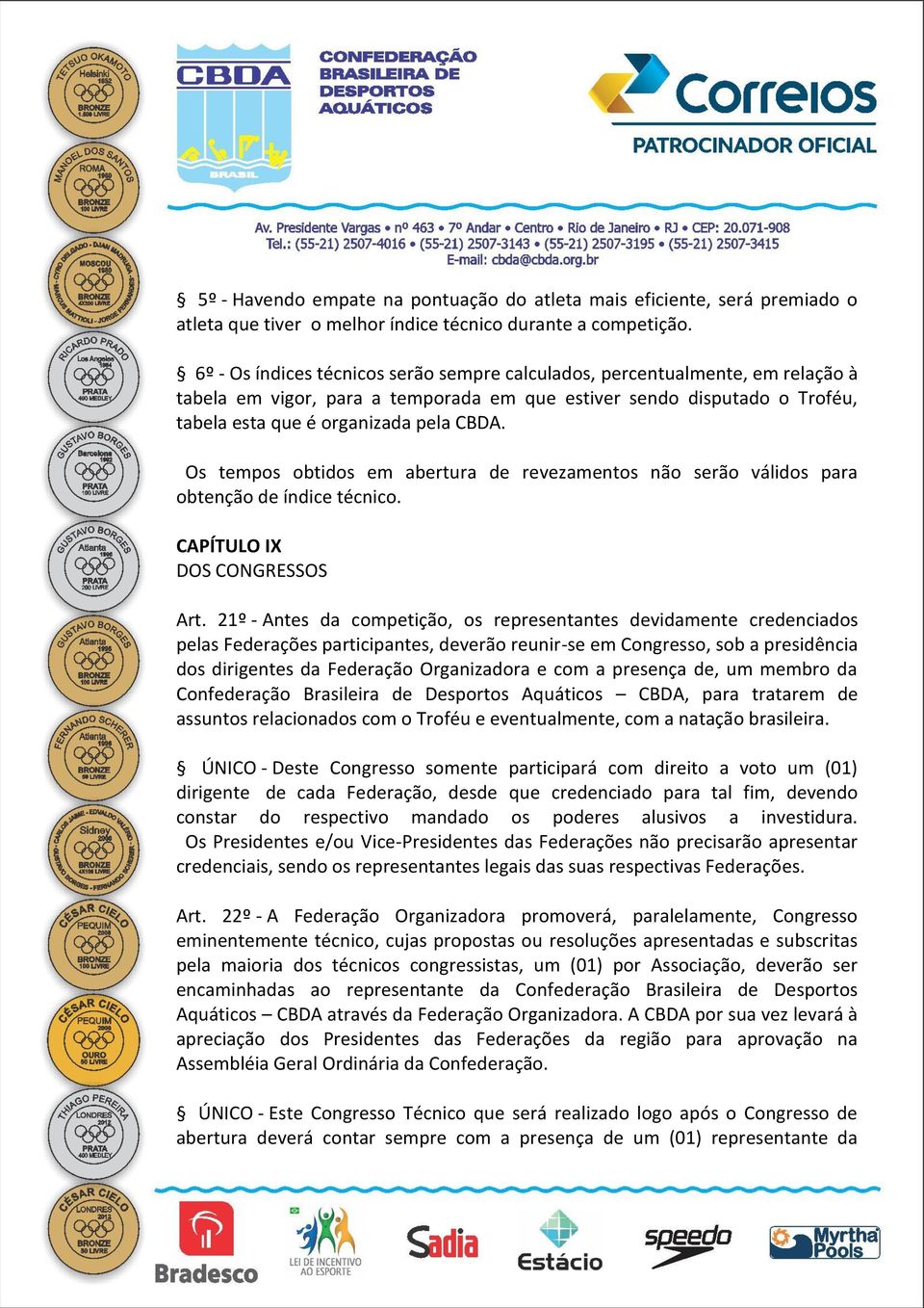 Os tempos obtidos em abertura de revezamentos não serão válidos para obtenção de índice técnico. CAPÍTULO IX DOS CONGRESSOS Art.