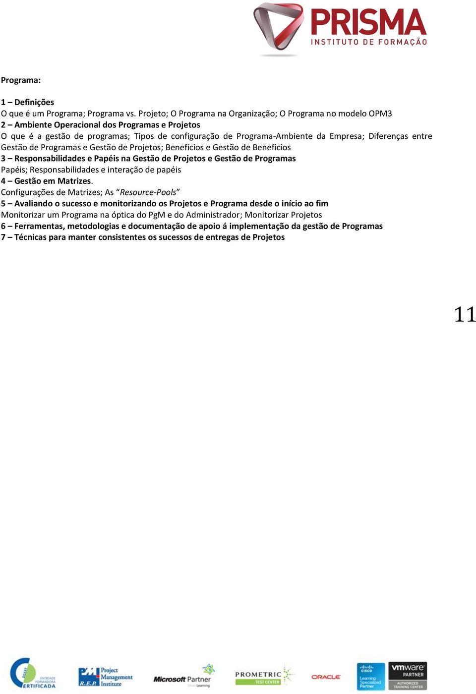 Diferenças entre Gestão de Programas e Gestão de Projetos; Benefícios e Gestão de Benefícios 3 Responsabilidades e Papéis na Gestão de Projetos e Gestão de Programas Papéis; Responsabilidades e