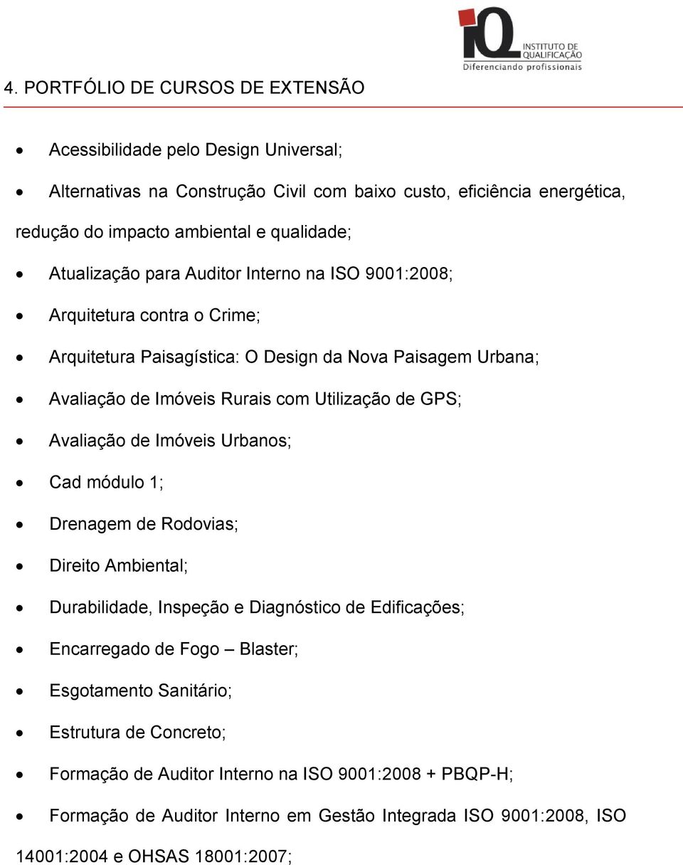 Utilização de GPS; Avaliação de Imóveis Urbanos; Cad módulo 1; Drenagem de Rodovias; Direito Ambiental; Durabilidade, Inspeção e Diagnóstico de Edificações; Encarregado de Fogo Blaster;