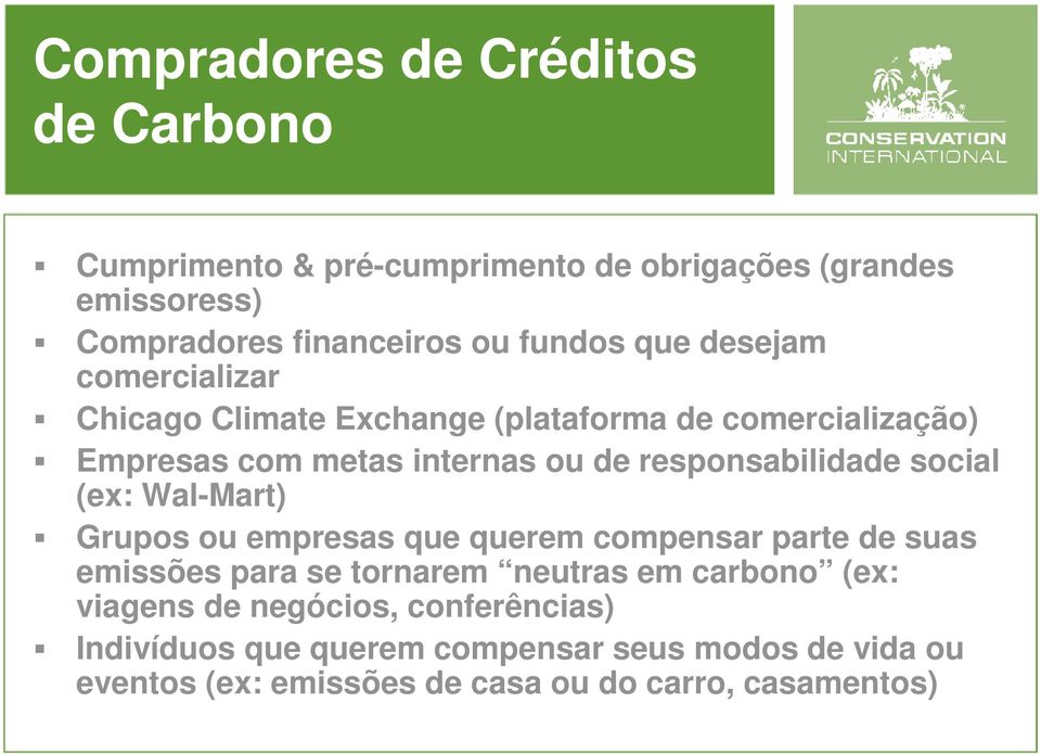 social (ex: Wal-Mart) Grupos ou empresas que querem compensar parte de suas emissões para se tornarem neutras em carbono (ex: viagens