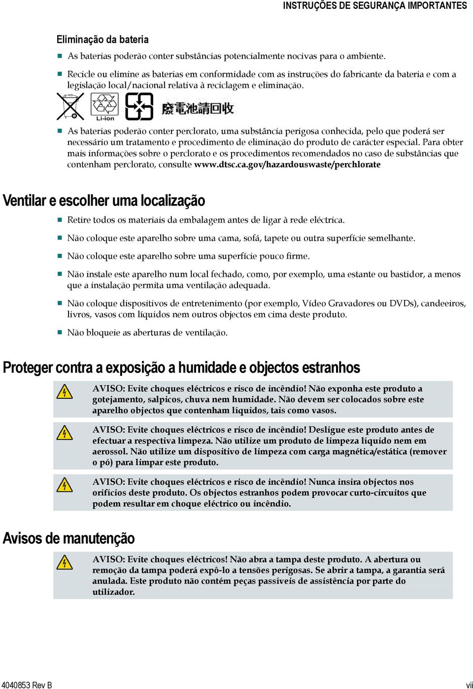 As baterias poderão conter perclorato, uma substância perigosa conhecida, pelo que poderá ser necessário um tratamento e procedimento de eliminação do produto de carácter especial.