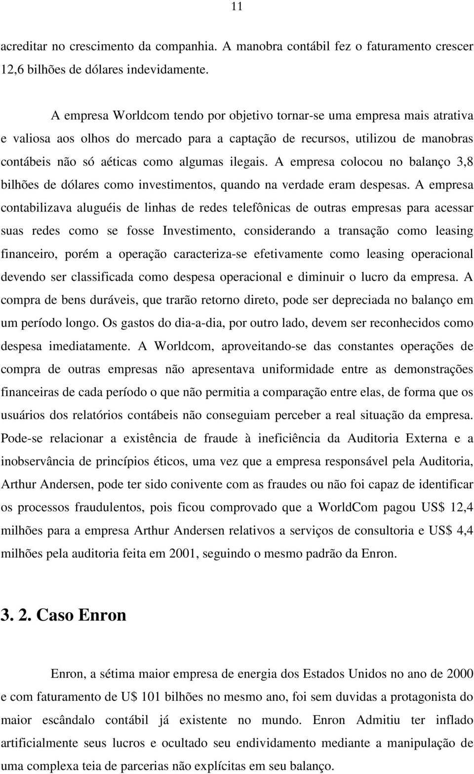 ilegais. A empresa colocou no balanço 3,8 bilhões de dólares como investimentos, quando na verdade eram despesas.